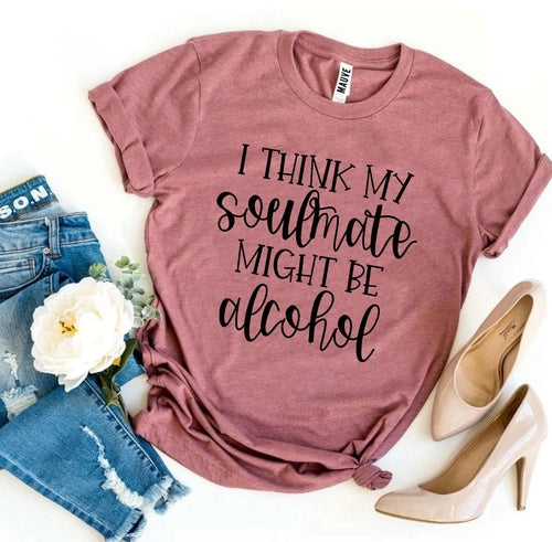 I Think My Soulmate Might Be Alcohol Graphic Tee