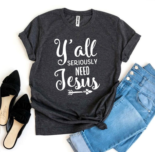 Y’all Seriously Need Jesus Graphic Tee
