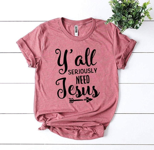 Y’all Seriously Need Jesus Graphic Tee
