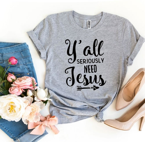 Y’all Seriously Need Jesus Graphic Tee