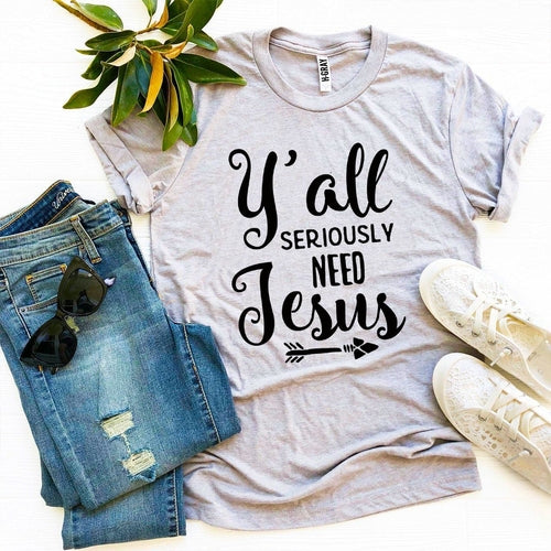 Y’all Seriously Need Jesus Graphic Tee