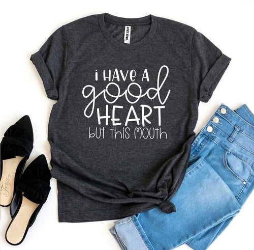 I Have a Good Heart But This Mouth Graphic Tee