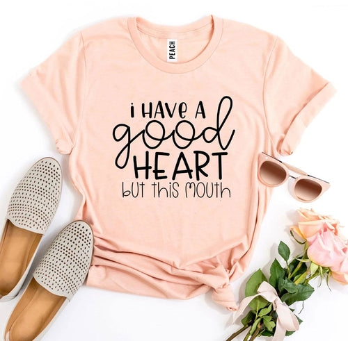 I Have a Good Heart But This Mouth Graphic Tee