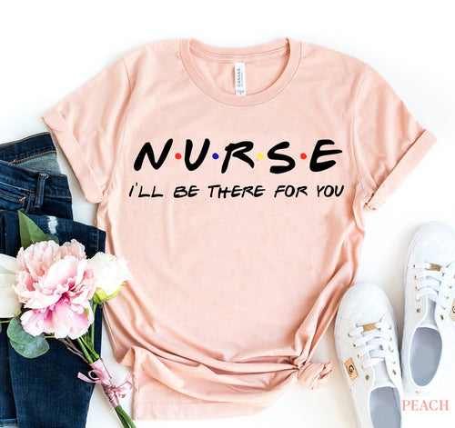 Nurse: I’ll Be There for You Graphic Tee