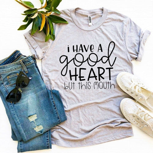I Have a Good Heart But This Mouth Graphic Tee