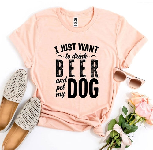 I Just Want to Drink Beer & Pet My Dog Graphic Tee