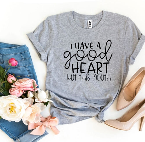 I Have a Good Heart But This Mouth Graphic Tee