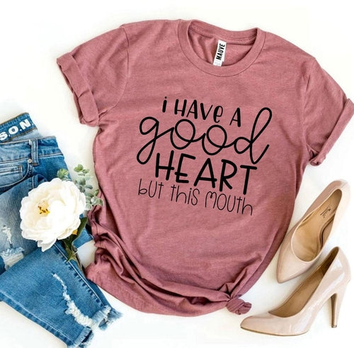 I Have a Good Heart But This Mouth Graphic Tee