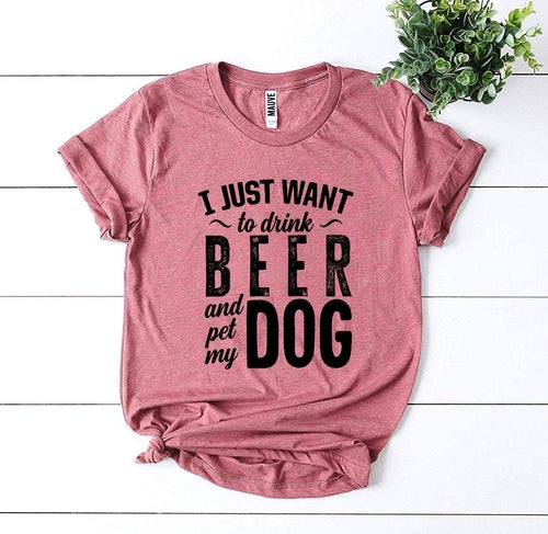 I Just Want to Drink Beer & Pet My Dog Graphic Tee